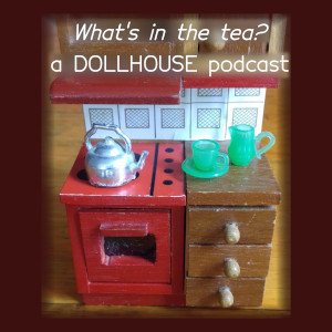 What's in the tea? A Dollhouse podcast